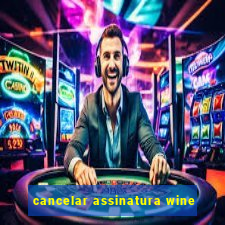 cancelar assinatura wine